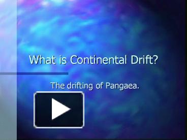 PPT – What Is Continental Drift? PowerPoint Presentation | Free To View ...