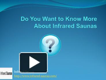 PPT – Do You Want To Know More About Infrared Saunas PowerPoint ...