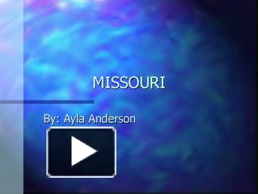 PPT – MISSOURI PowerPoint Presentation | Free To View - Id: 3cf47-ODA0M