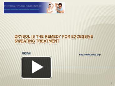 PPT – Drysol Is The Remedy For Excessive Sweating Treatment PowerPoint ...