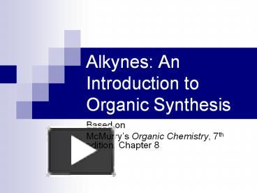 PPT – Alkynes: An Introduction To Organic Synthesis PowerPoint ...