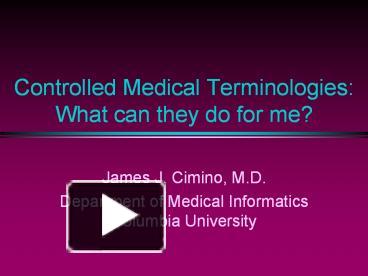 PPT – Controlled Medical Terminologies: What Can They Do For Me ...