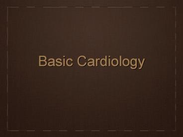 PPT – Basic Cardiology PowerPoint Presentation | Free To Download - Id ...