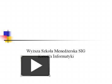 PPT – Wyzsza Szkola Menedzerska SIG Katedra Informatyki PowerPoint ...