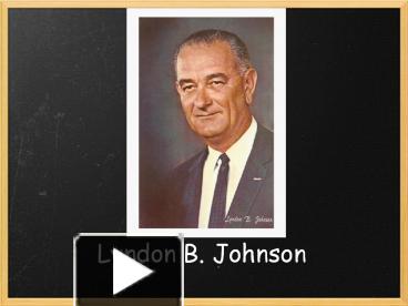 PPT – Lyndon B. Johnson PowerPoint Presentation | Free To View - Id ...