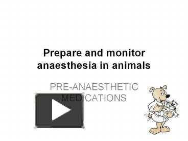 PPT – Prepare And Monitor Anaesthesia In Animals PowerPoint ...