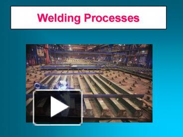 PPT – Welding Processes PowerPoint Presentation | Free To View - Id ...