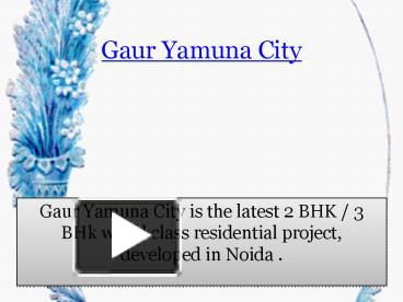 PPT – Gaur Yamuna City PowerPoint Presentation | Free To Download - Id ...