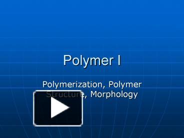 PPT – Polymer I PowerPoint Presentation | Free To View - Id: 3fbc0b-YmUwM