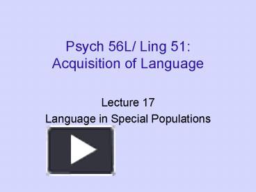 PPT – Psych 56L/ Ling 51: Acquisition Of Language PowerPoint ...