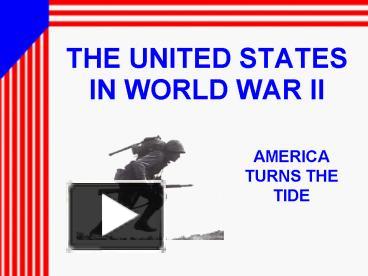 PPT – THE UNITED STATES IN WORLD WAR II PowerPoint Presentation | Free ...