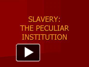 PPT – SLAVERY: THE PECULIAR INSTITUTION PowerPoint Presentation | Free ...