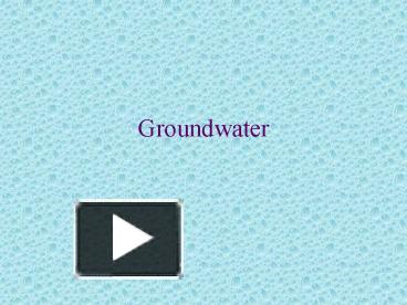 PPT – Groundwater PowerPoint Presentation | Free To Download - Id ...