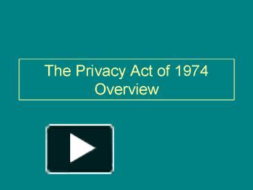 PPT – The Privacy Act Of 1974 Overview PowerPoint Presentation | Free ...