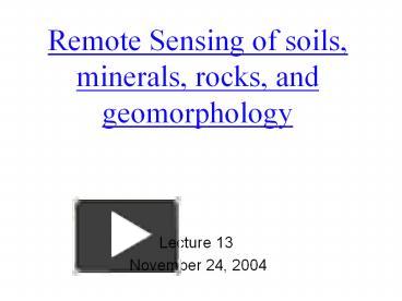 PPT – Remote Sensing Of Soils, Minerals, Rocks, And Geomorphology ...