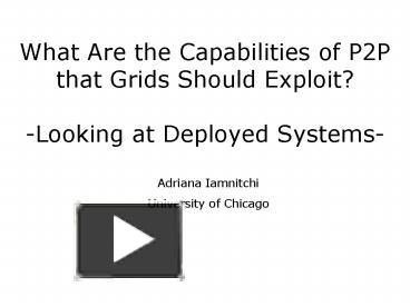 PPT – What Are The Capabilities Of P2P That Grids Should Exploit ...