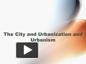 PPT – The City And Urbanization And Urbanism PowerPoint Presentation ...