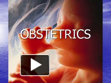 PPT – OBSTETRICS PowerPoint Presentation | Free To View - Id: 43e85a-MjQ0M