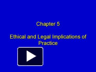 PPT – Chapter 5 Ethical And Legal Implications Of Practice PowerPoint ...