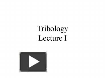 PPT – Tribology Lecture I PowerPoint Presentation | Free To View - Id ...