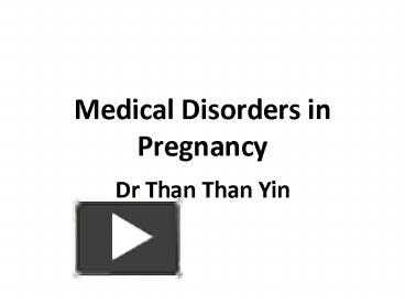 PPT – Medical Disorders In Pregnancy PowerPoint Presentation | Free To ...