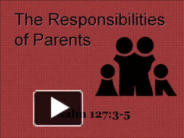 Ppt – The Responsibilities Of Parents Powerpoint Presentation | Free To  Download - Id: 45A985-Zwm5Z