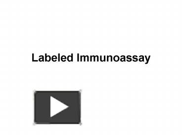 PPT – Labeled Immunoassay PowerPoint Presentation | Free To View - Id ...