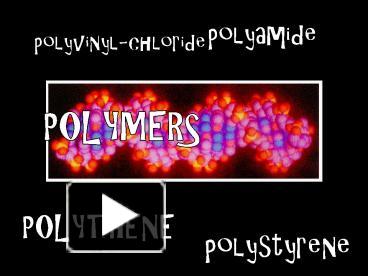 PPT – POLYMERS PowerPoint Presentation | Free To Download - Id: 46f9e1 ...