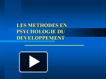 PPT – LES METHODES EN PSYCHOLOGIE DU DEVELOPPEMENT PowerPoint ...