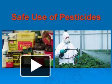 PPT – Safe Use Of Pesticides PowerPoint Presentation | Free To View ...