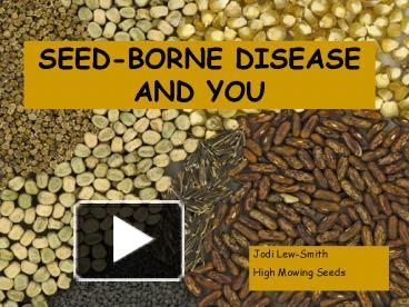 PPT – SEED-BORNE DISEASE AND YOU PowerPoint Presentation | Free To View ...