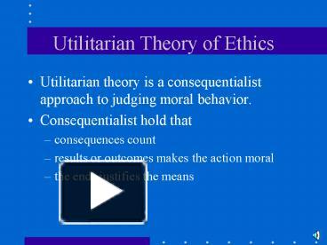 PPT – Utilitarian Theory Of Ethics PowerPoint Presentation | Free To ...