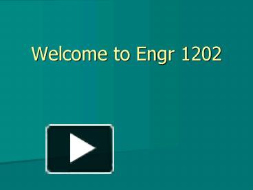 PPT – Welcome To Engr 1202 PowerPoint Presentation | Free To Download ...