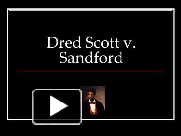 PPT – Dred Scott V. Sandford PowerPoint Presentation | Free To Download ...