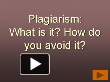 PPT – Plagiarism: What Is It? How Do You Avoid It? PowerPoint ...