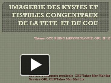 PPT IMAGERIE DES KYSTES ET FISTULES CONGENITAUX DE LA TETE ET DU COU