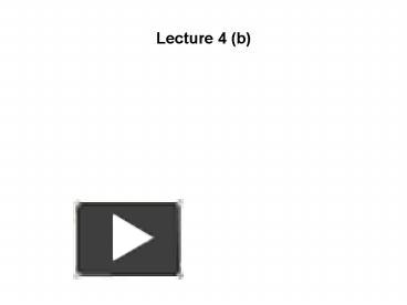 PPT – Lecture 4 (b) PowerPoint Presentation | Free To View - Id: 50f8c ...