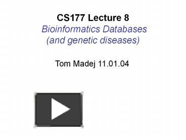 PPT – CS177 Lecture 8 Bioinformatics Databases (and Genetic Diseases ...