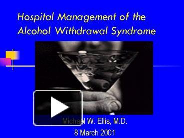 PPT – Hospital Management Of The Alcohol Withdrawal Syndrome PowerPoint ...