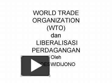 PPT – WORLD TRADE ORGANIZATION (WTO) Dan LIBERALISASI PERDAGANGAN ...