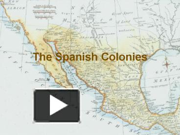 PPT – The Spanish Colonies PowerPoint Presentation | Free To View - Id ...