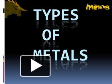 PPT – TYPES OF METALS PowerPoint Presentation | Free To Download - Id ...