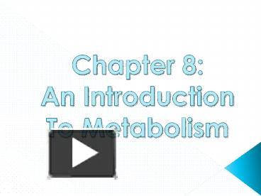 PPT – Chapter 8: An Introduction To Metabolism PowerPoint Presentation ...