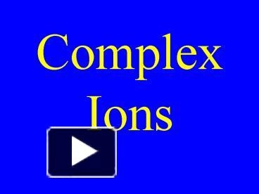 PPT – Complex Ions PowerPoint Presentation | Free To View - Id: 650fa5 ...