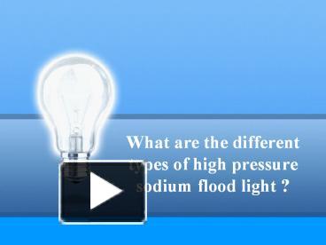 PPT What Are The Different Types Of High Pressure Sodium Flood Light