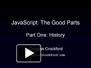 Ppt Javascript The Good Parts Part One History Powerpoint Presentation Free To View Id
