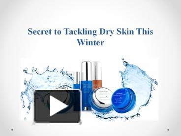 PPT – Secret To Tackling Dry Skin This Winter PowerPoint Presentation ...