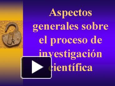 Ppt Aspectos Generales Sobre El Proceso De Investigaci Powerpoint Presentation Free To