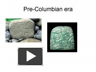 PPT – Pre-Columbian Era PowerPoint Presentation | Free To Download - Id ...