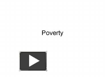 PPT – Poverty PowerPoint Presentation | Free To View - Id: 6cf79c-Y2I5Y